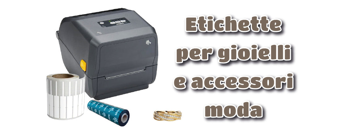 ETICHETTE PER GIOIELLI E ACCESSORI MODA: COME E PERCHÉ STAMPARLE IN AUTONOMIA
