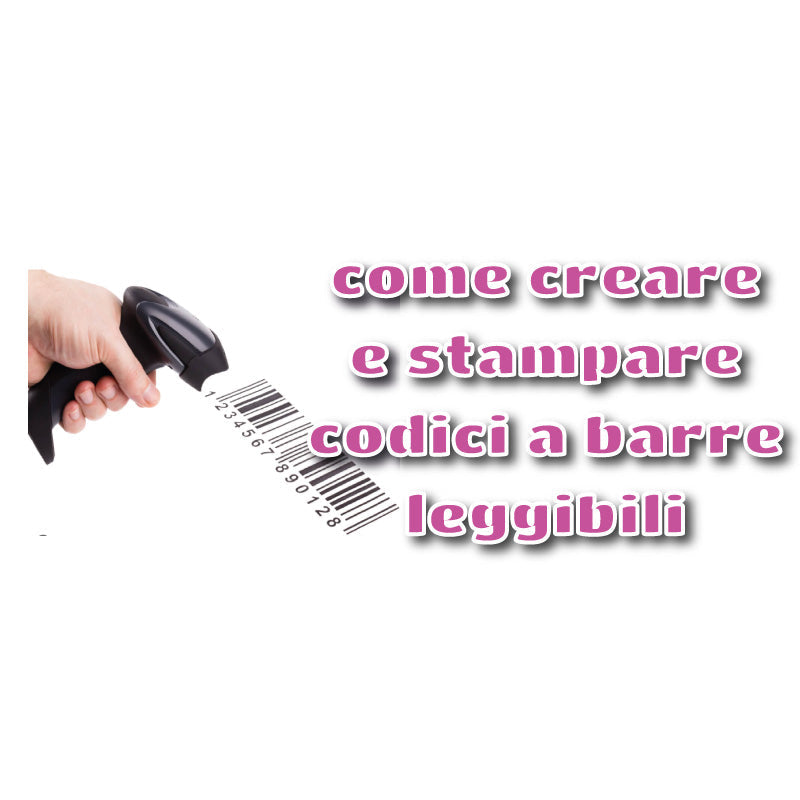 COME CREARE E STAMPARE CODICI A BARRE LEGGIBILI